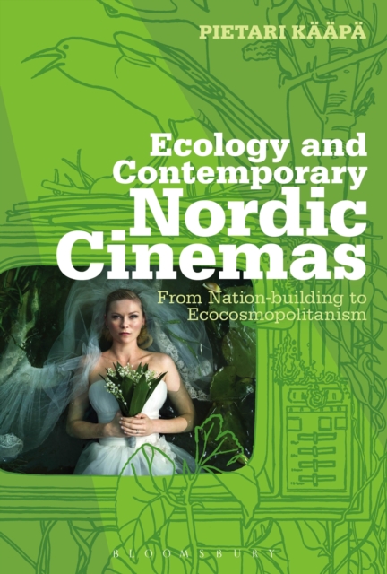 Ecology and Contemporary Nordic Cinemas : From Nation-building to Ecocosmopolitanism, EPUB eBook