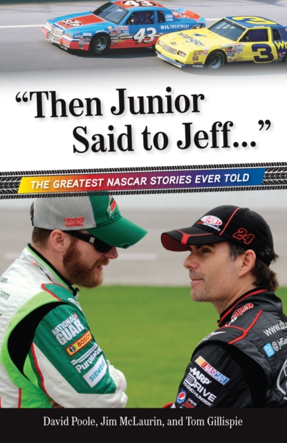 "Then Junior Said to Jeff. . ." : The Greatest NASCAR Stories Ever Told, EPUB eBook