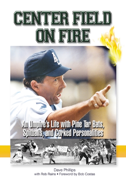 Center Field on Fire : An Umpire's Life with Pine tar Bats, Spitballs, and Corked Personalities, EPUB eBook