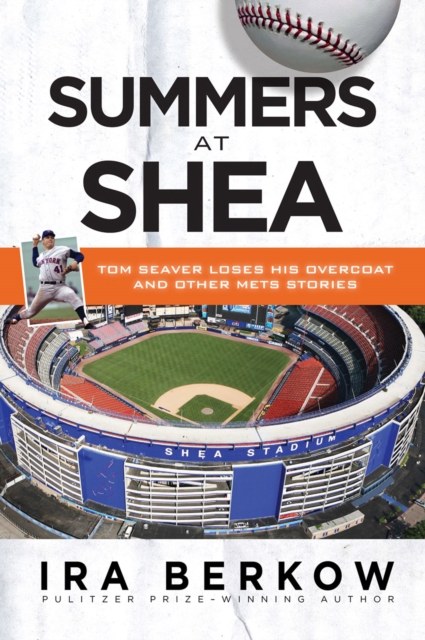 Summers at Shea : Tom Seaver Loses His Overcoat and Other Mets Stories, EPUB eBook