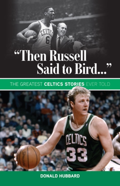 "Then Russell Said to Bird..." : The Greatest Celtics Stories Ever Told, PDF eBook