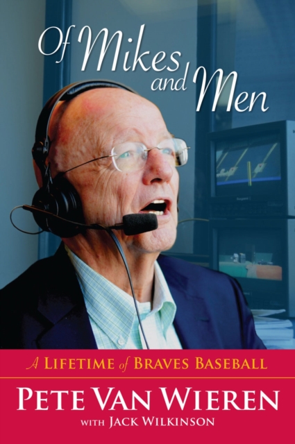 Of Mikes and Men : A Lifetime of Braves Baseball, PDF eBook