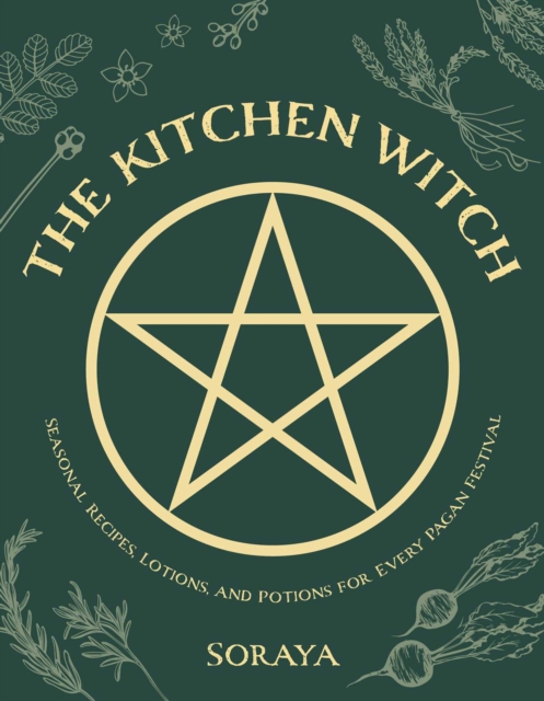 The Kitchen Witch : Seasonal Recipes, Lotions, and Potions for Every Pagan Festival, EPUB eBook