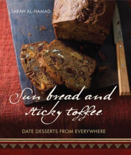 Sun Bread And Sticky Toffee : Date Desserts from Everywhere: 10th Anniversary Edition, Paperback / softback Book