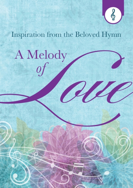 A Melody of Love : Inspiration from the Beloved Hymn, EPUB eBook