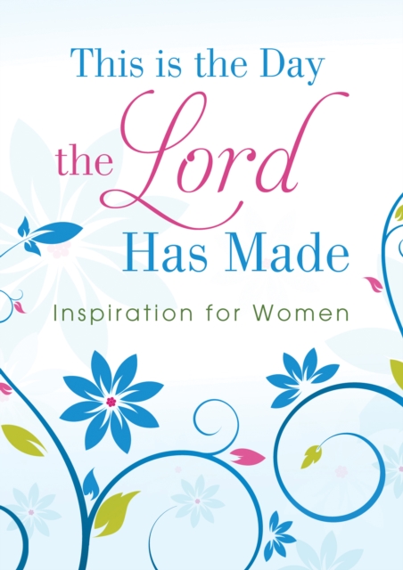 This Is the Day the Lord Has Made : Inspiration for Women, EPUB eBook