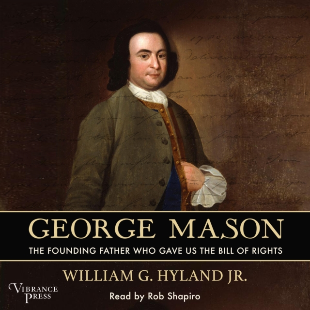 George Mason : The Founding Father Who Gave Us the Bill of Rights, eAudiobook MP3 eaudioBook