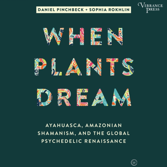 When Plants Dream : Ayahuasca, Amazonian Shamanism, and the Global Psychedelic Renaissance, eAudiobook MP3 eaudioBook