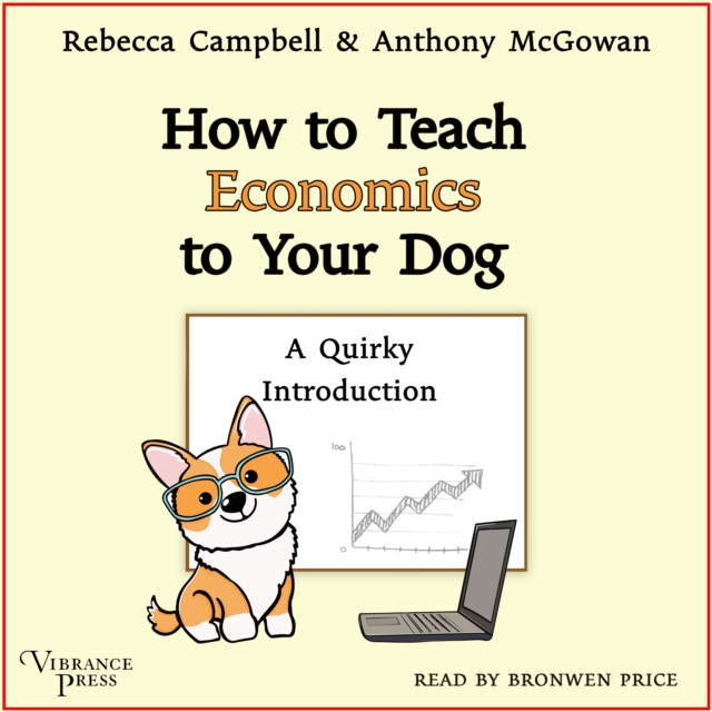 How to Teach Economics to Your Dog : A Quirky Introduction, eAudiobook MP3 eaudioBook