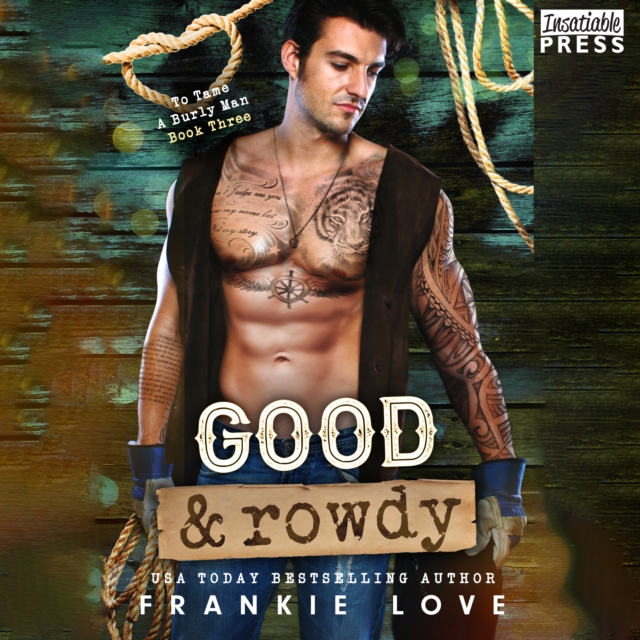 Good and Rowdy : To Tame a Burly Man, Book Three, eAudiobook MP3 eaudioBook