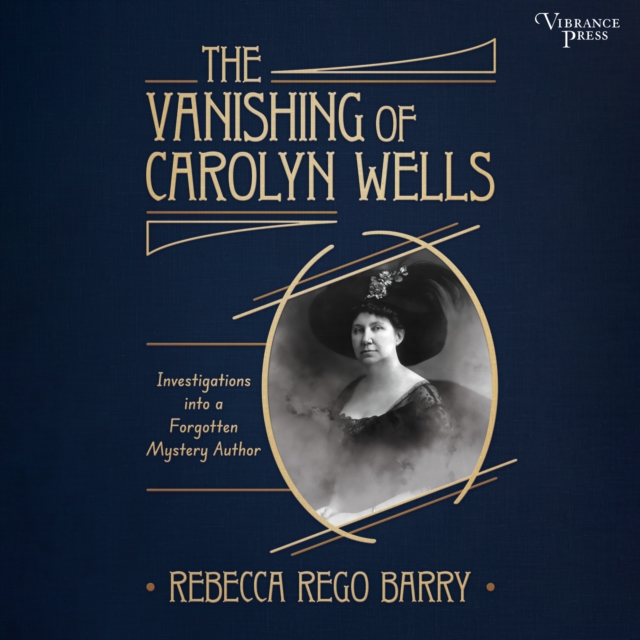 The Vanishing of Carolyn Wells : Investigations into a Forgotten Mystery Author, eAudiobook MP3 eaudioBook