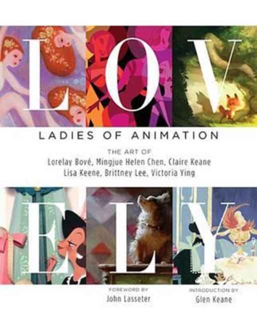 Lovely: Ladies of Animation : The Art of Lorelay Bove, Brittney Lee, Claire Keane, Lisa Keene, Victoria Ying and Helen Chen, Hardback Book
