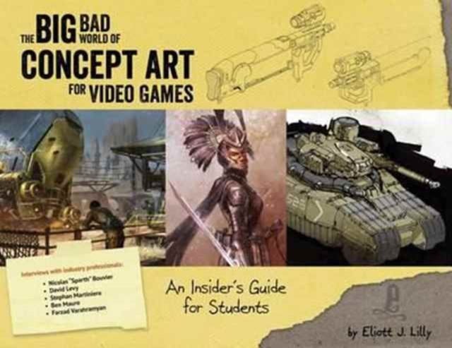 The Big Bad World of Concept Art for Video Games : An Insider's Guide for Students, Paperback / softback Book