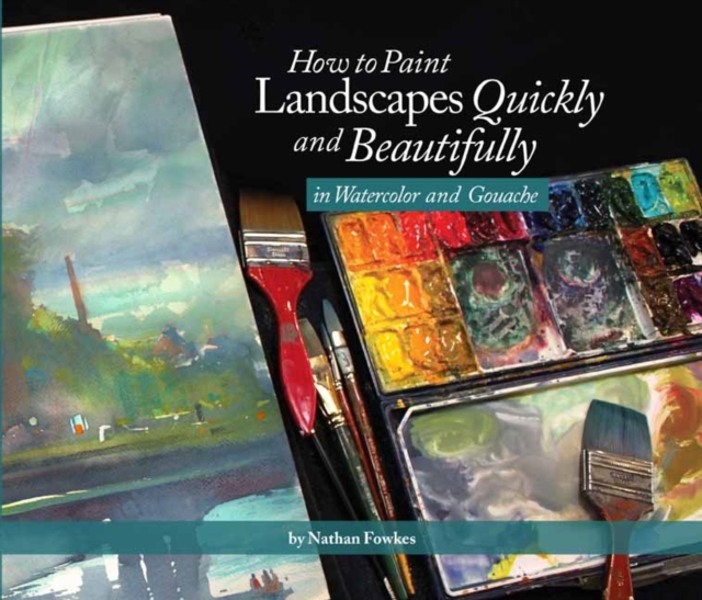 How to Paint Landscapes Quickly and Beautifully in Watercolor and Gouache, Paperback / softback Book