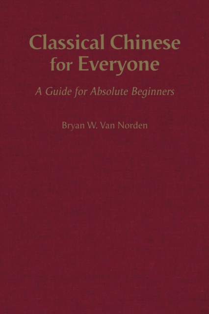 Classical Chinese for Everyone : A Guide for Absolute Beginners, Hardback Book