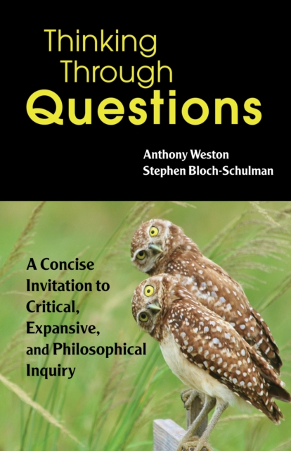 Thinking Through Questions : A Concise Invitation to Critical, Expansive, and Philosophical Inquiry, Paperback / softback Book