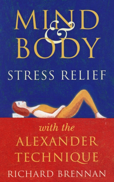 Mind and Body Stress Relief With the Alexander Technique, EPUB eBook