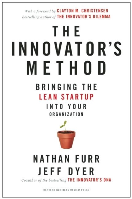 The Innovator's Method : Bringing the Lean Startup into Your Organization, Hardback Book