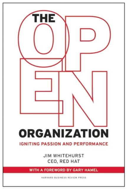 The Open Organization : Igniting Passion and Performance, Hardback Book