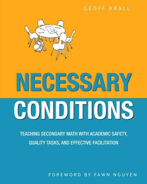 Necessary Conditions : Teaching Secondary Math with Academic Safety, Quality Tasks, and Effective Facilitation, Paperback / softback Book