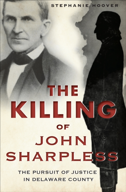 The Killing of John Sharpless : The Pursuit of Justice in Delaware County, EPUB eBook
