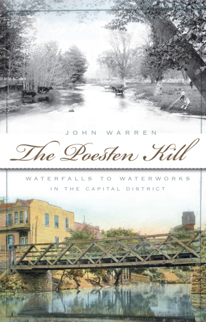 The Poesten Kill: Waterfalls to Waterworks in the Capital District, EPUB eBook