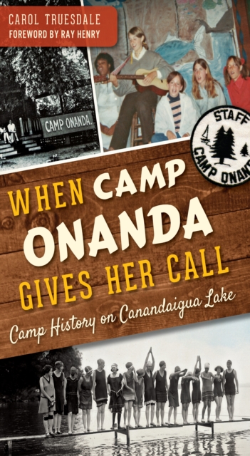 When Camp Onanda Gives Her Call : Camp History on Canandaigua Lake, EPUB eBook