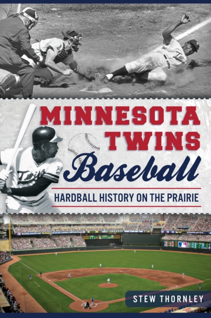 Minnesota Twins Baseball : Hardball History on the Prairie, EPUB eBook