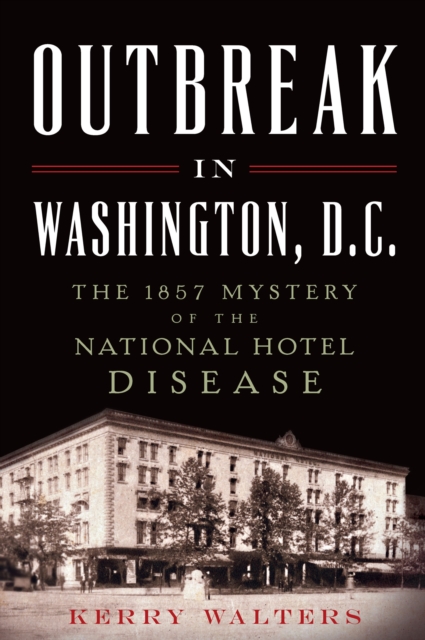 Outbreak in Washington, D. C. : the 1857 Mystery of the National Hotel Disease, EPUB eBook
