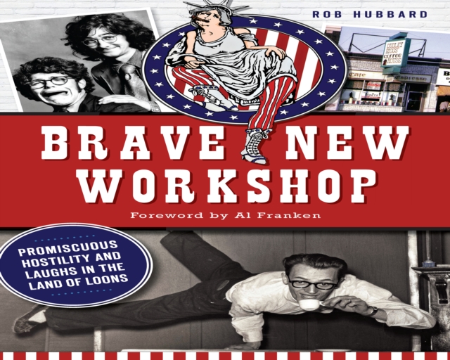 Brave New Workshop : Promiscuous Hostility and Laughs in the Land of Loons, EPUB eBook