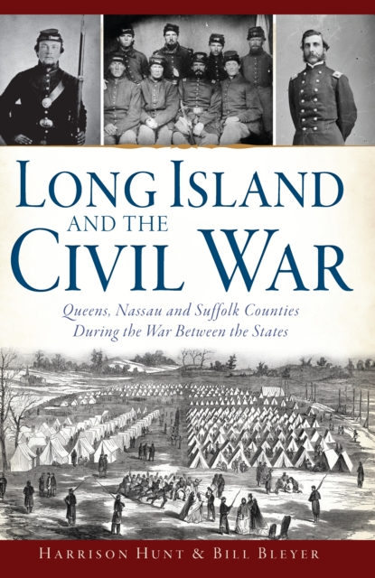 Long Island and the Civil War : Queens, Nassau and Suffolk Counties During the War Between the States, EPUB eBook