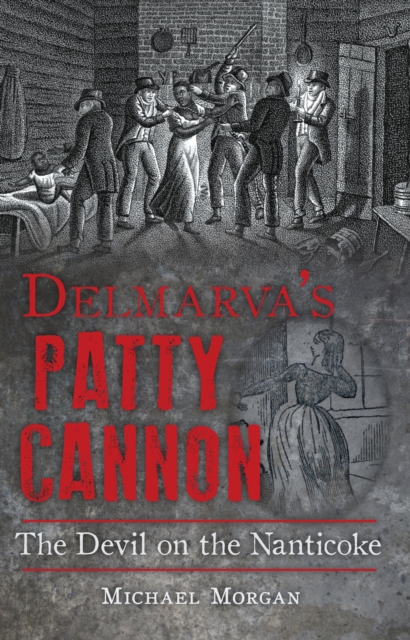 Delmarvas Patty Cannon : The Devil on the Nanticoke, EPUB eBook