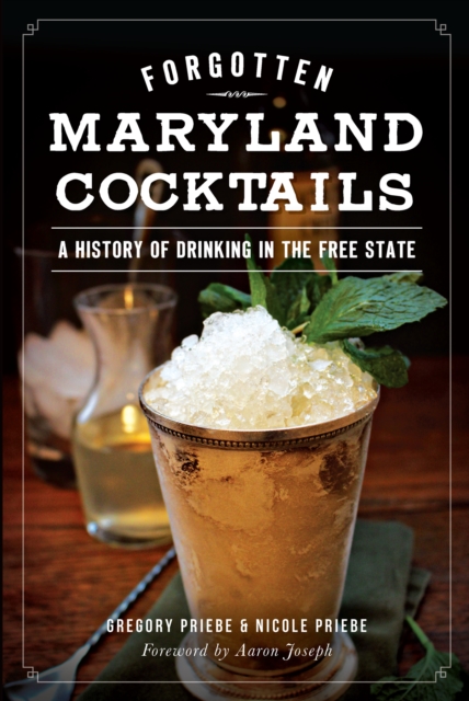 Forgotten Maryland Cocktails : A History of Drinking in the Free State, EPUB eBook