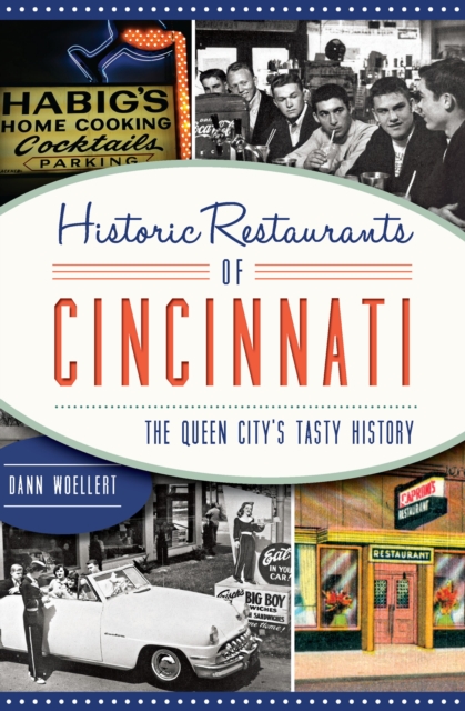 Historic Restaurants of Cincinatti : The Queens City's Tasty History, EPUB eBook