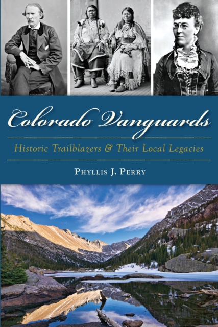 Colorado Vanguards : Historic Trailblazers and Their Local Legacies, EPUB eBook