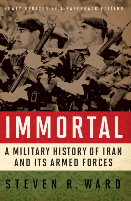 Immortal : A Military History of Iran and Its Armed Forces, EPUB eBook