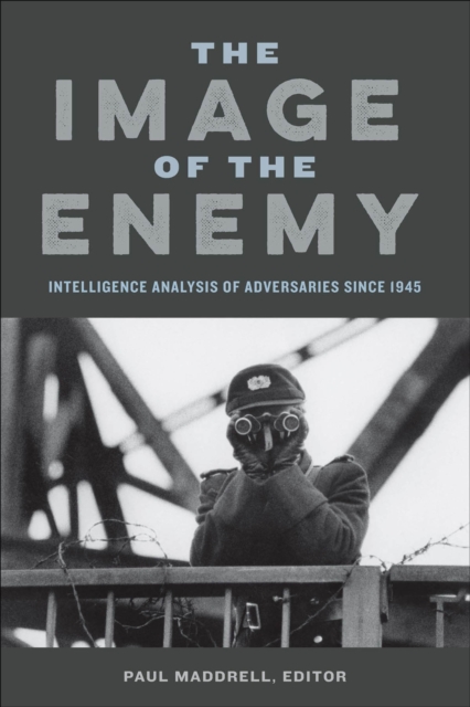 The Image of the Enemy : Intelligence Analysis of Adversaries since 1945, EPUB eBook