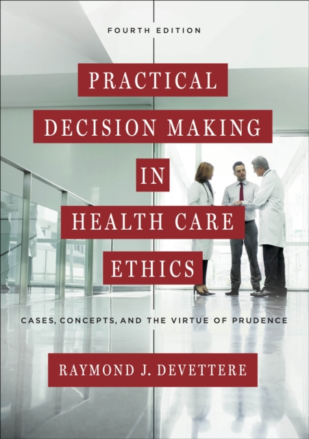 Practical Decision Making in Health Care Ethics : Cases, Concepts, and the Virtue of Prudence, Fourth Edition, EPUB eBook