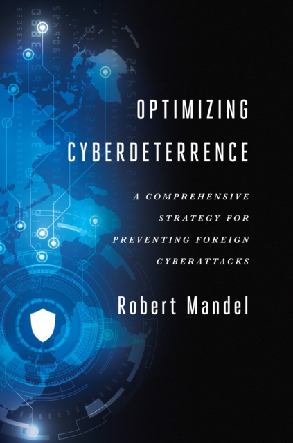 Optimizing Cyberdeterrence : A Comprehensive Strategy for Preventing Foreign Cyberattacks, EPUB eBook