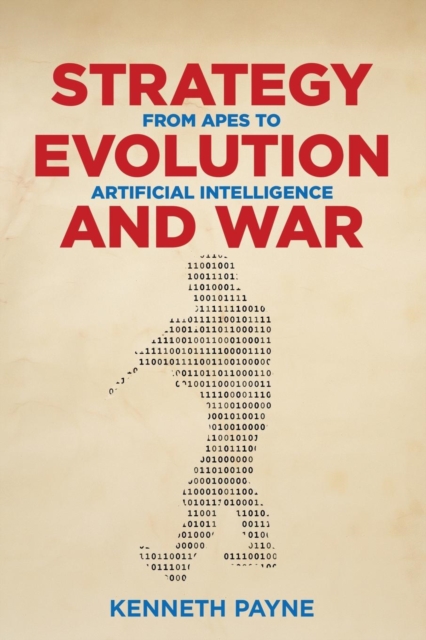 Strategy, Evolution, and War : From Apes to Artificial Intelligence, Paperback / softback Book