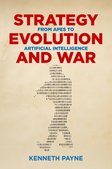 Strategy, Evolution, and War : From Apes to Artificial Intelligence, EPUB eBook