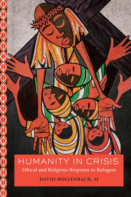 Humanity in Crisis : Ethical and Religious Response to Refugees, EPUB eBook