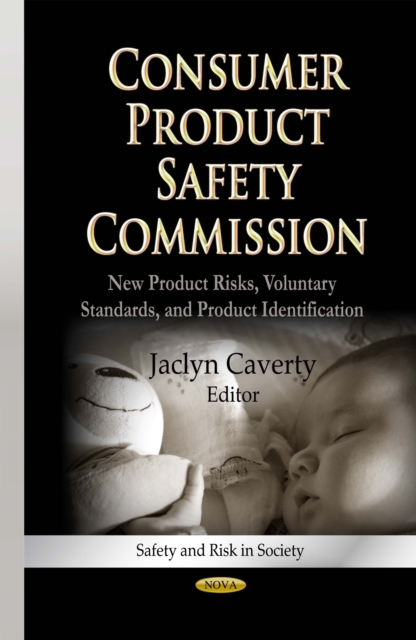 Consumer Product Safety Commission : New Product Risks, Voluntary Standards, and Product Identification, PDF eBook