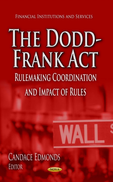 The Dodd-Frank Act : Rulemaking Coordination and Impact of Rules, PDF eBook