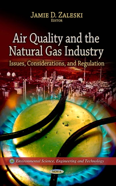 Air Quality and the Natural Gas Industry : Issues, Considerations, and Regulation, PDF eBook