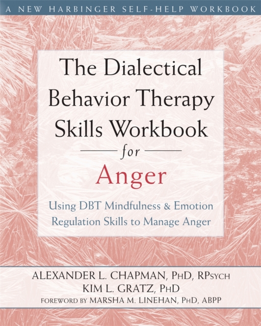 The Dialectical Behavior Therapy Skills Workbook for Anger : Using DBT Mindfulness and Emotion Regulation Skills to Manage Anger, Paperback / softback Book
