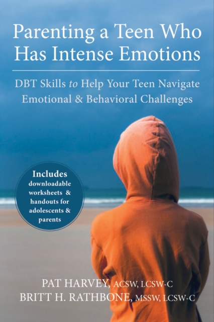 Parenting a Teen Who Has Intense Emotions : DBT Skills to Help Your Teen Navigate Emotional and Behavioral Challenges, EPUB eBook