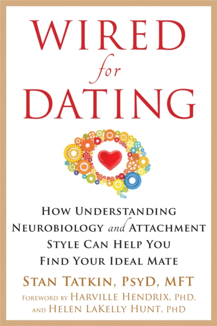 Wired for Dating : How Understanding Neurobiology and Attachment Style Can Help You Find Your Ideal Mate, Paperback / softback Book