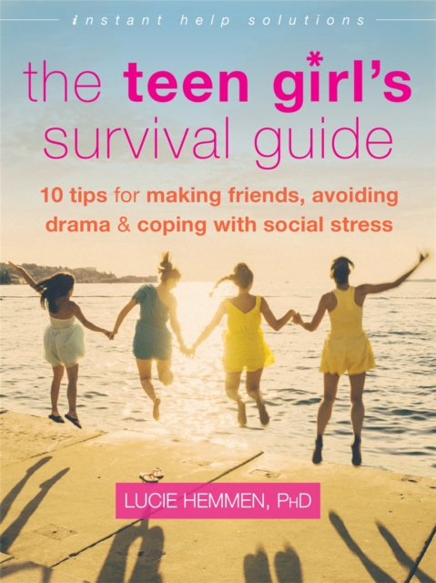 The Teen Girl's Survival Guide : Ten Tips for Making Friends, Avoiding Drama, and Coping with Social Stress, Paperback / softback Book