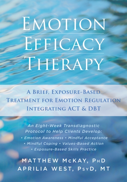 Emotion Efficacy Therapy : A Brief, Exposure-Based Treatment for Emotion Regulation Integrating ACT and DBT, EPUB eBook
